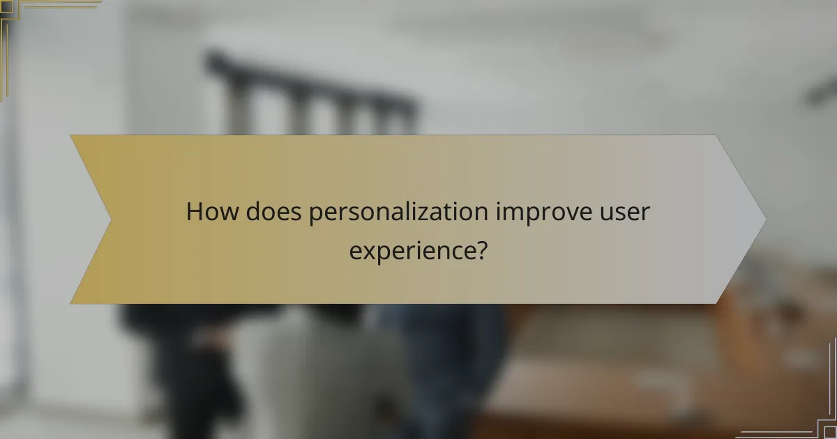 How does personalization improve user experience?