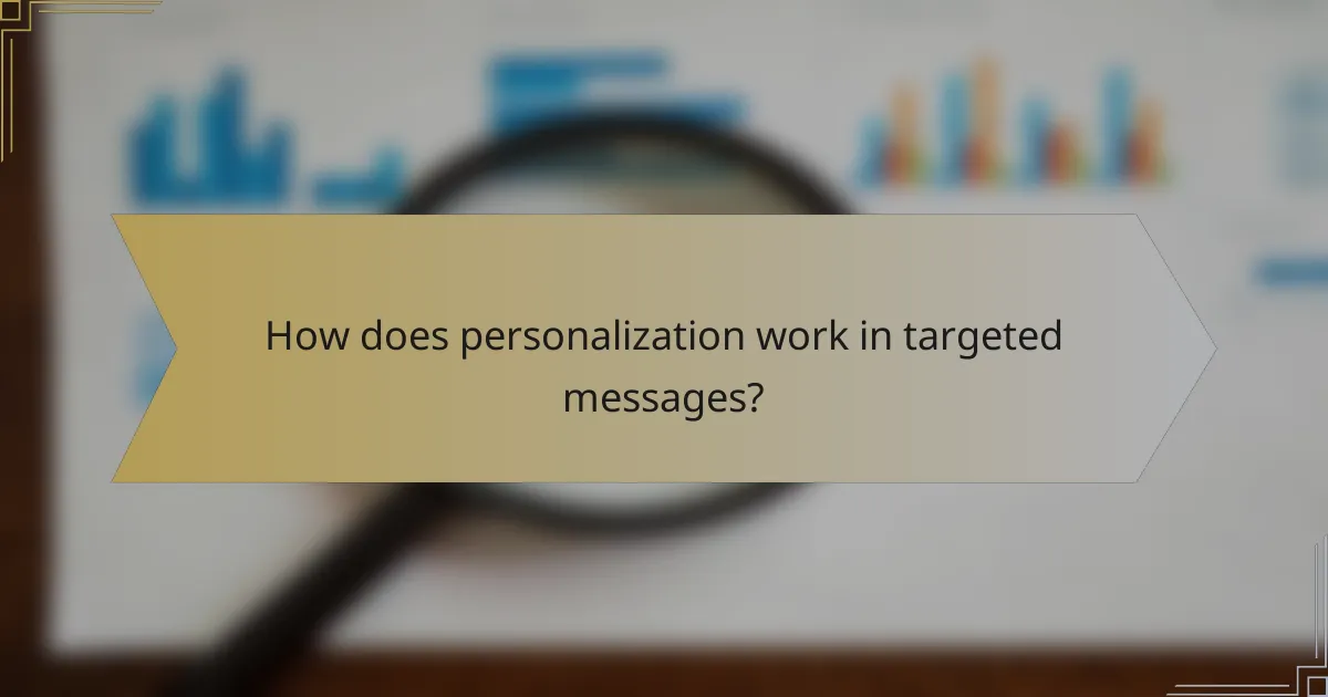 How does personalization work in targeted messages?