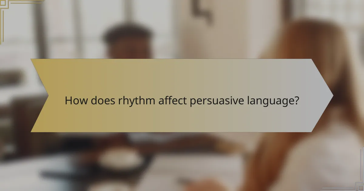 How does rhythm affect persuasive language?