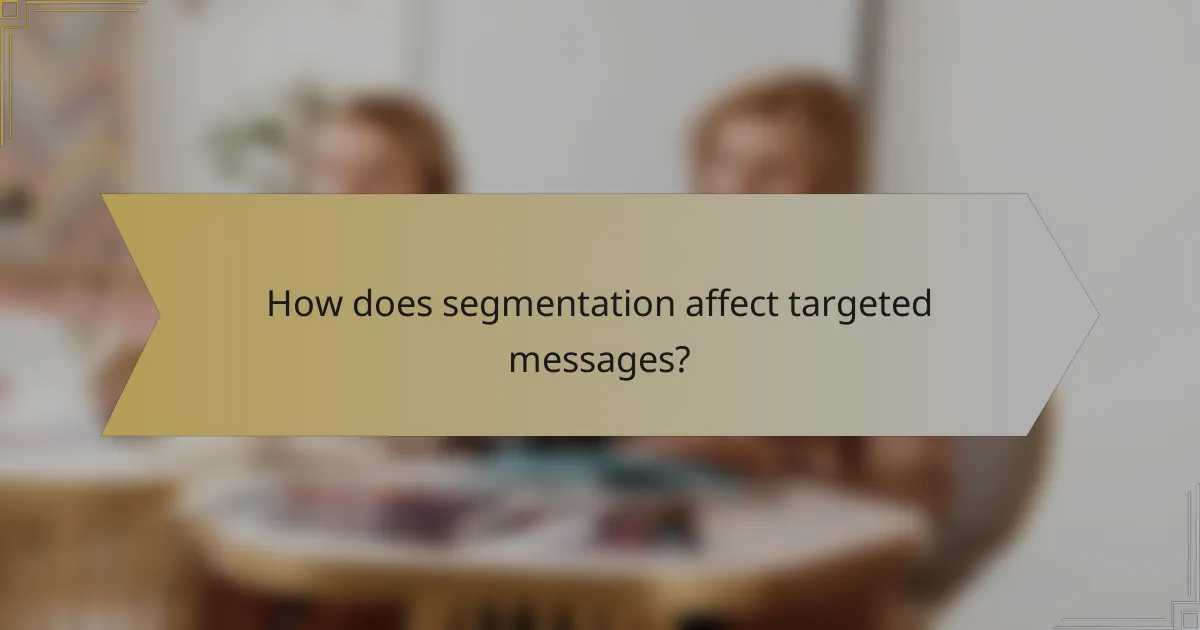 How does segmentation affect targeted messages?