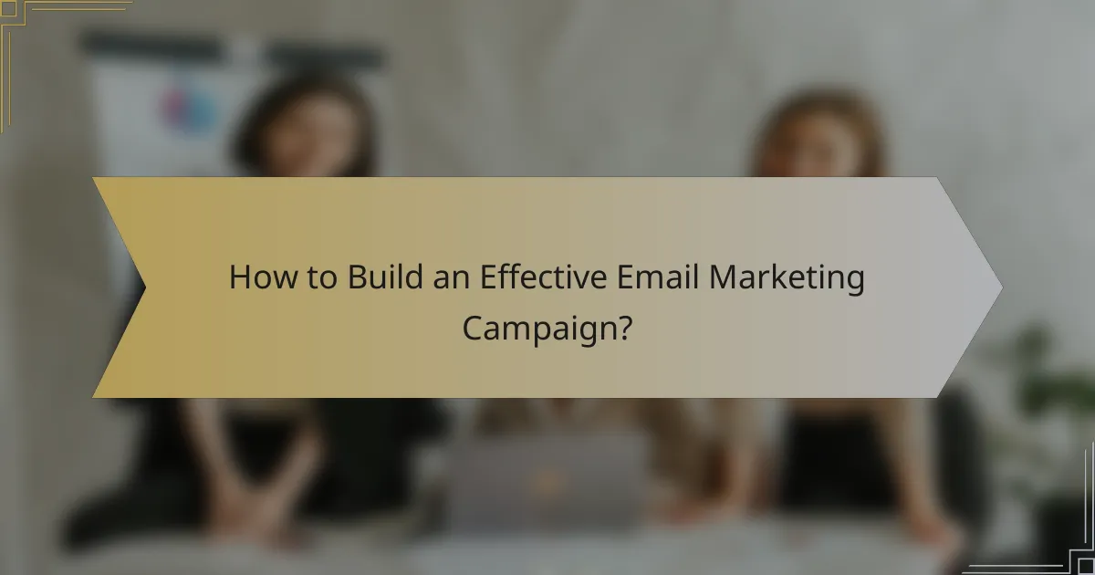 How to Build an Effective Email Marketing Campaign?