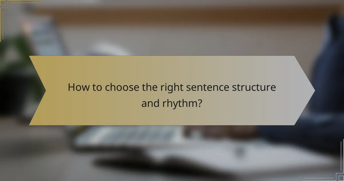 How to choose the right sentence structure and rhythm?
