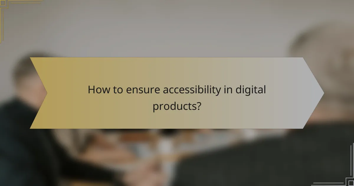 How to ensure accessibility in digital products?