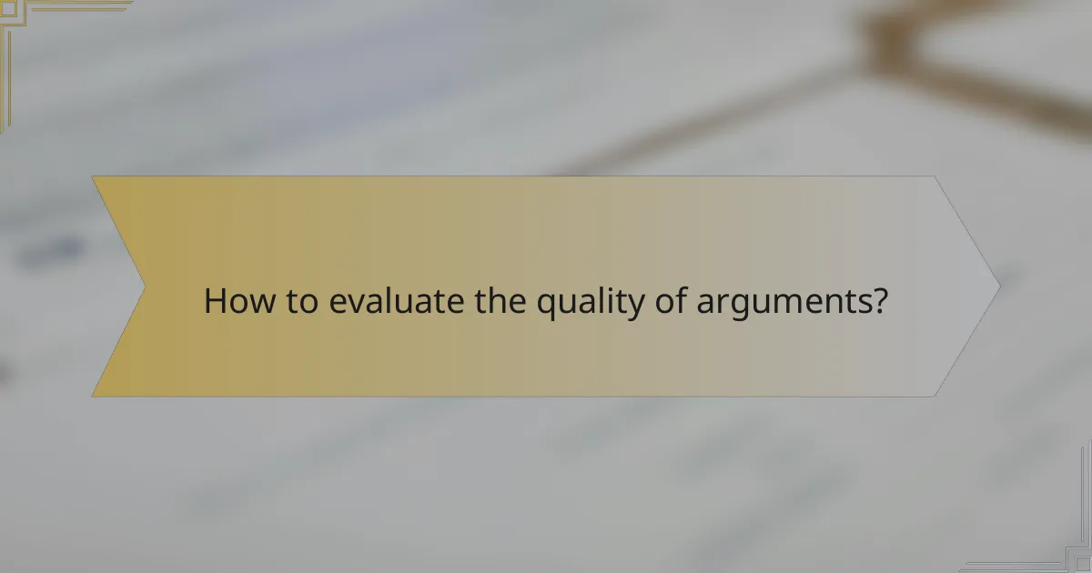 How to evaluate the quality of arguments?