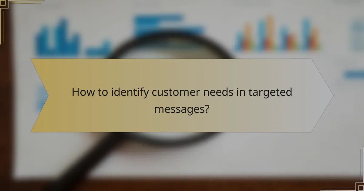 How to identify customer needs in targeted messages?