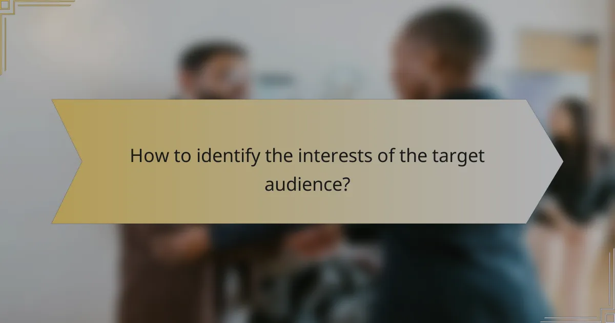 How to identify the interests of the target audience?