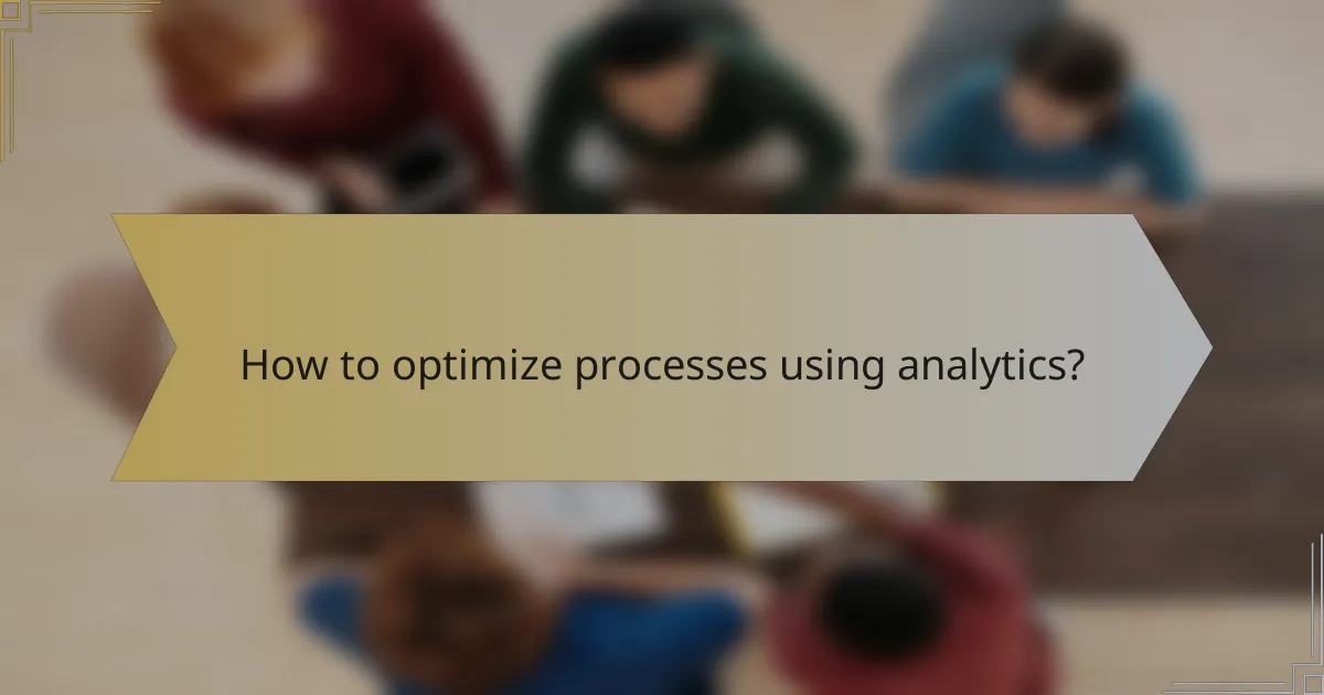 How to optimize processes using analytics?