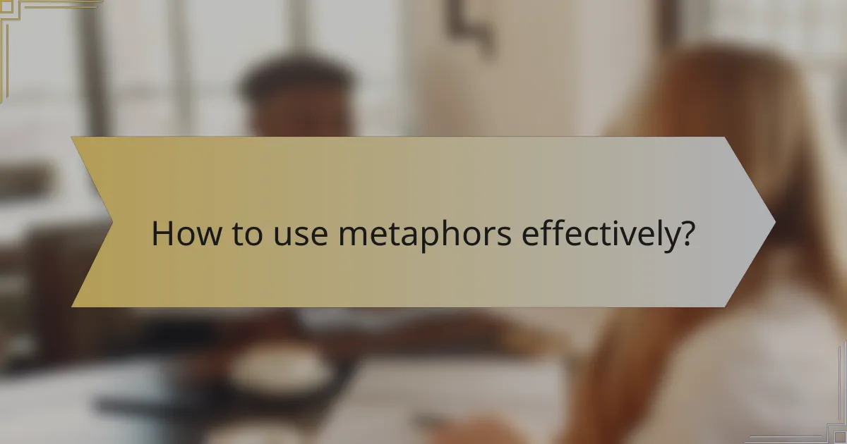 How to use metaphors effectively?