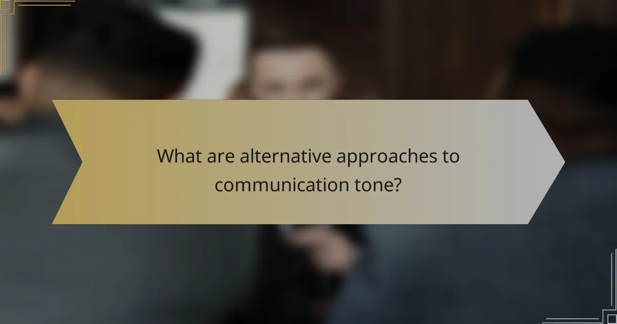 What are alternative approaches to communication tone?