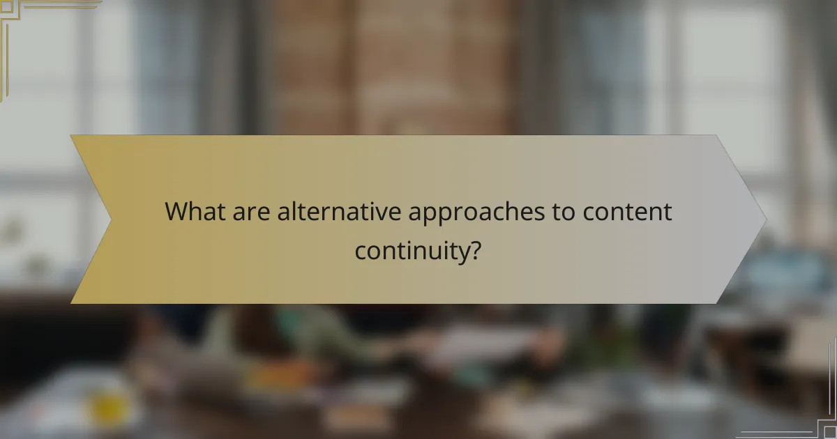 What are alternative approaches to content continuity?