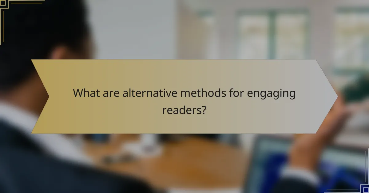 What are alternative methods for engaging readers?