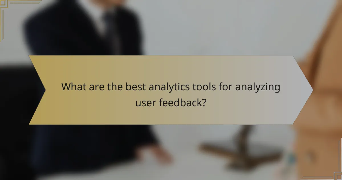 What are the best analytics tools for analyzing user feedback?