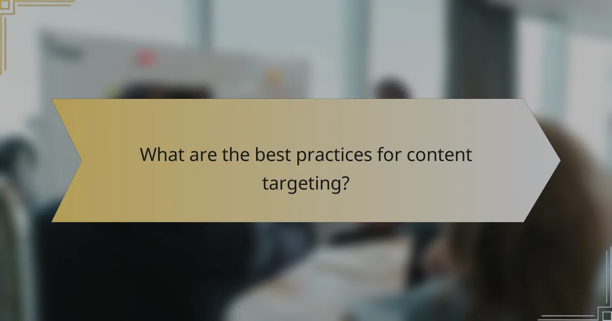 What are the best practices for content targeting?