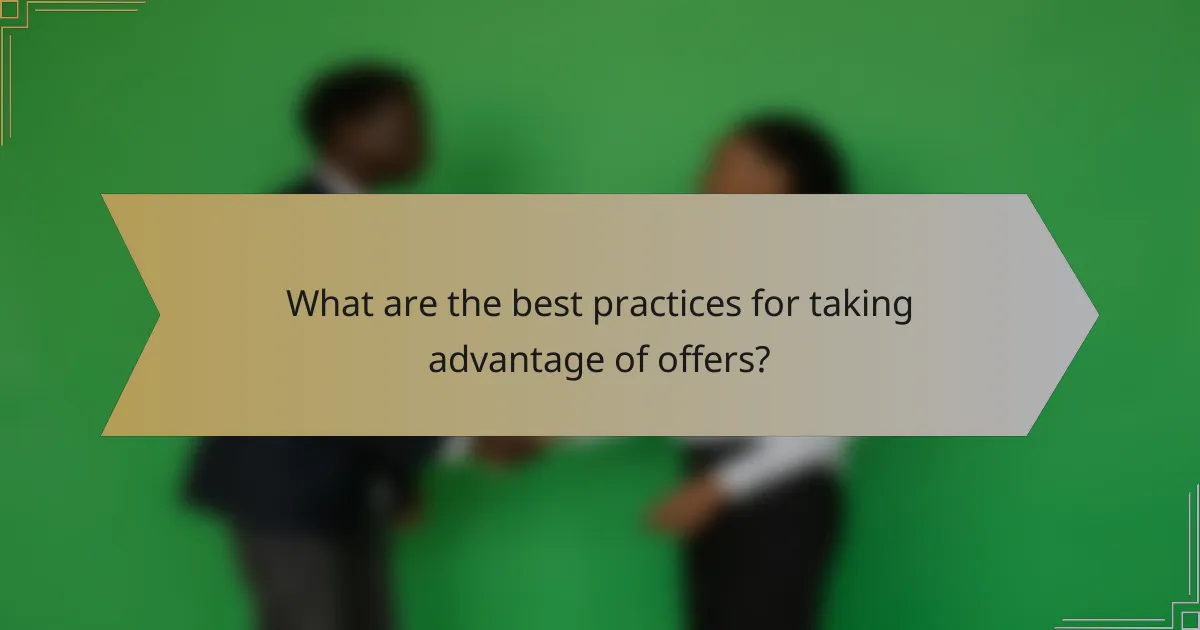 What are the best practices for taking advantage of offers?