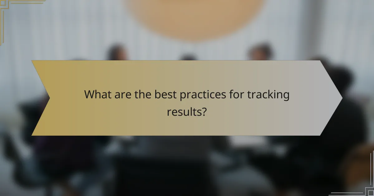 What are the best practices for tracking results?