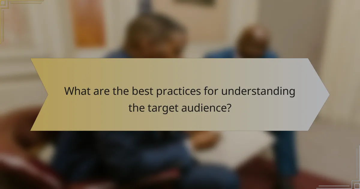 What are the best practices for understanding the target audience?
