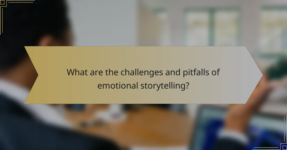 What are the challenges and pitfalls of emotional storytelling?