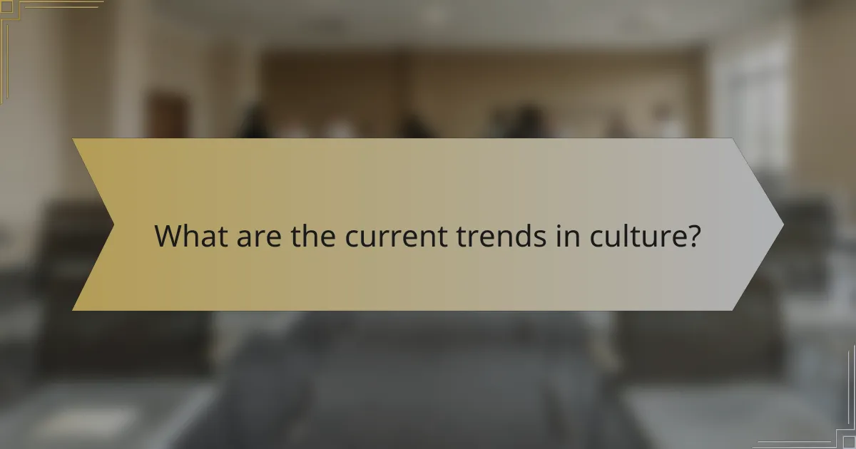 What are the current trends in culture?