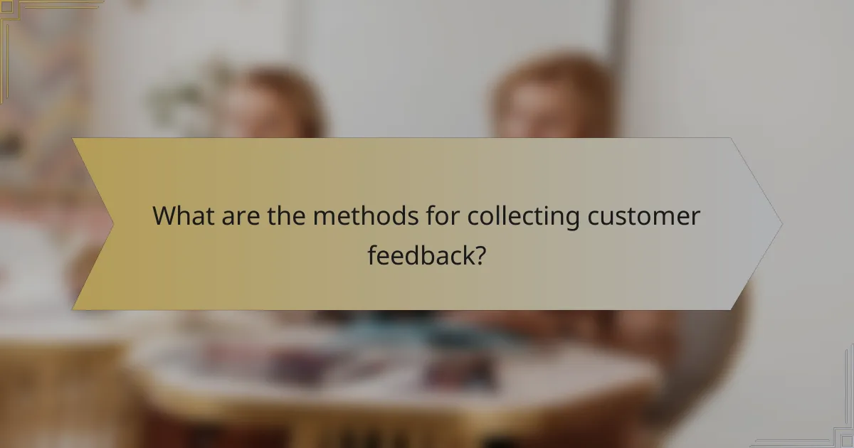 What are the methods for collecting customer feedback?