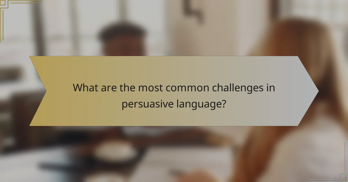 What are the most common challenges in persuasive language?