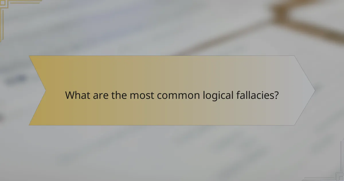 What are the most common logical fallacies?
