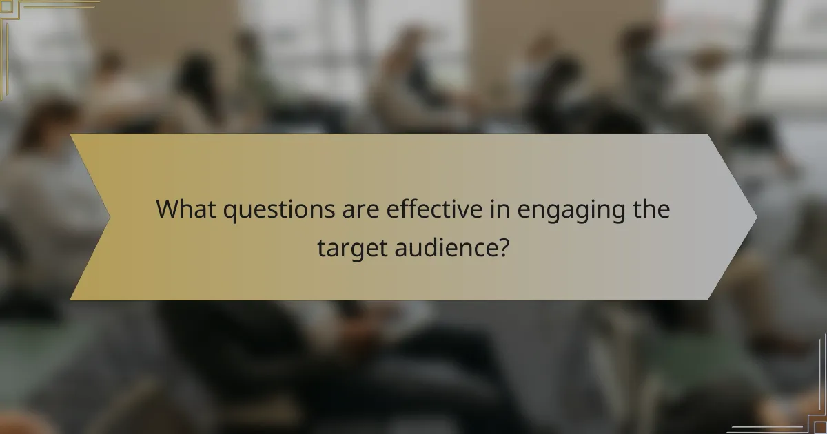 What questions are effective in engaging the target audience?
