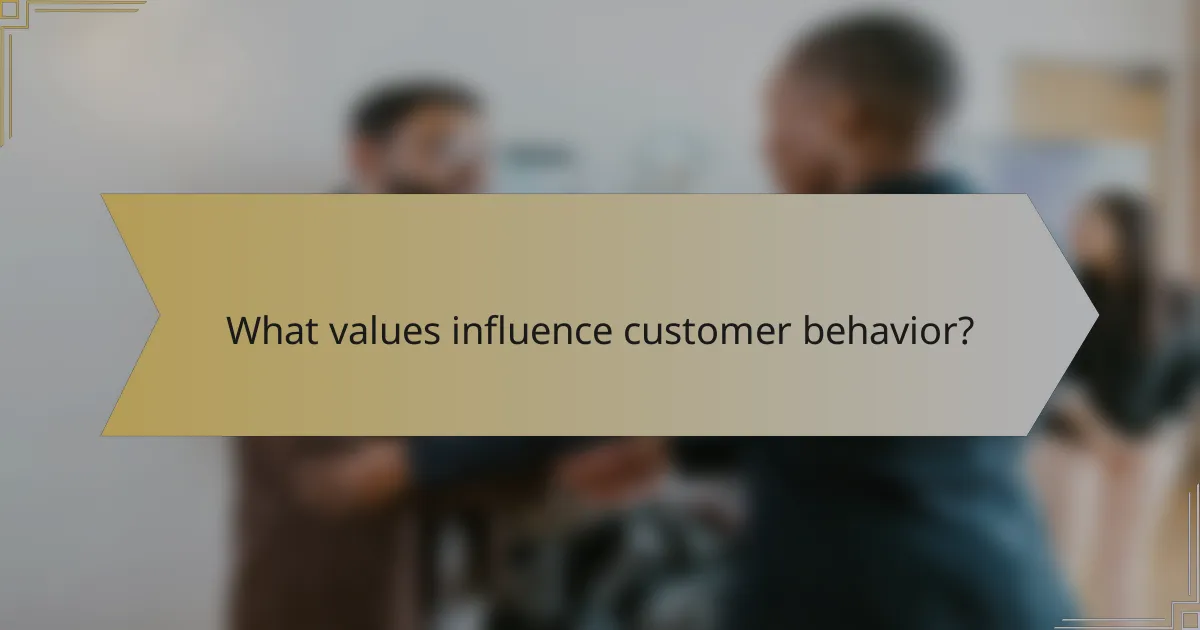 What values influence customer behavior?