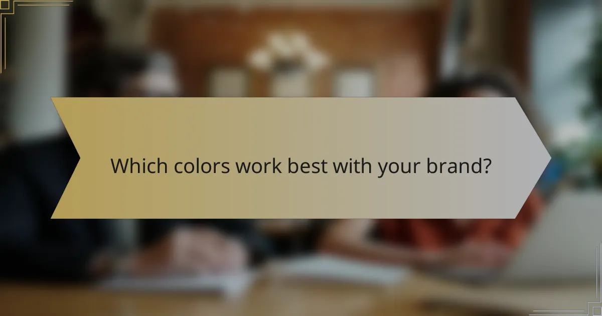 Which colors work best with your brand?